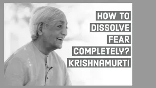 How to dissolve fear completely ? Krishnamurti meditative inquiry (MUST WATCH)