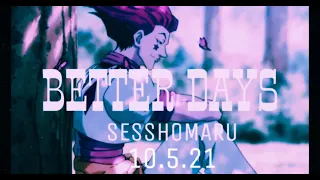 BETTER DAYS - SESSHOMARU
