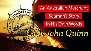 An Australian Merchant Seaman's Story In His Own Words - Captain John Quinn