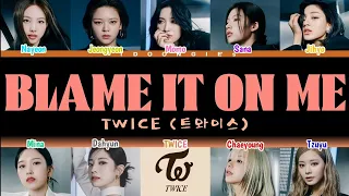 TWICE (트와이스) - 'BLAME IT ON ME' LYRICS (HAN/ROM/ENG Color Coded Lyrics + Adlibs)