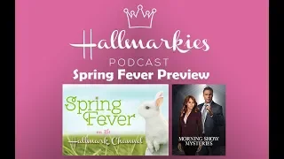 Hallmarkies: Spring Fever Preview (MSM and Lori Loughlin Situation Discussion)