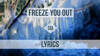 Sia - Freeze You Out (Lyrics) (Original Version)