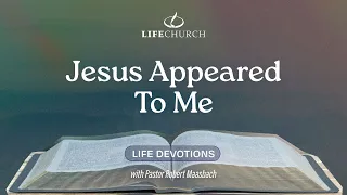 Jesus Appeared To Me - Life Devotions With Pastor Robert Maasbach