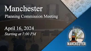 Manchester Planning and Zoning Commission Meeting 4-16-2024