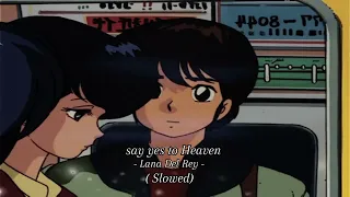 Say yes to Heaven say yes to me - Lana Del Rey (slowed)