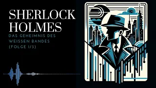 Sherlock Holmes in: Das Geheimnis des weißen Bandes Teil 1/3 | Spannendes Krimi-Hörspiel"