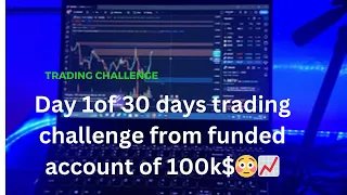 Day 1 of 30 days trading challenge from funded account of 100k$