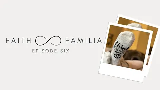 Faith and Familia: Episode Six