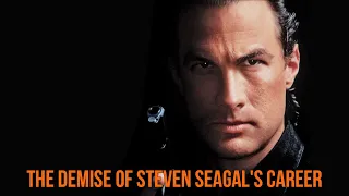 The demise of Steven Seagal's career