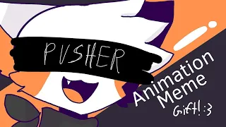 PUSHER ANIMATION MEME | Gift | EYESTRAIN WARNING!