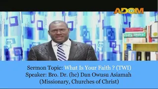 Bro Dr Dan Owusu Asiamah - WHAT IS YOUR FAITH