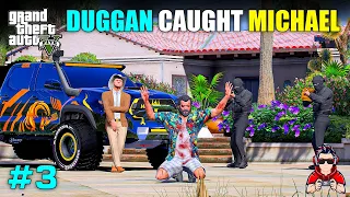 DUGGAN BOSS CAUGHT MICHAEL | GTA 5 GAMEPLAY HINDI #3