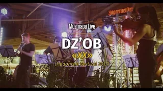 DZ'OB — XX | Hedonism Festival 2017 | Muzmapa Live