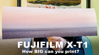 How BIG can you print from the FUJIFILM X-T1?