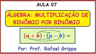 ÁLGEBRA - AULA 07: MULTIPLICAÇÃO DE BINÔMIO POR BINÔMIO.