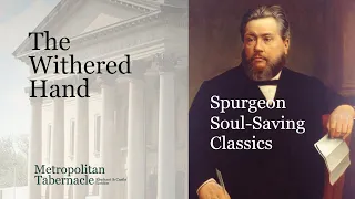 The Withered Hand | Spurgeon Soul-Saving Classics | Matthew 12.10, 13 | Metropolitan Tabernacle