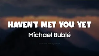 Michael Bublé - Haven't Met You Yet (Lyrics + Vietsub)