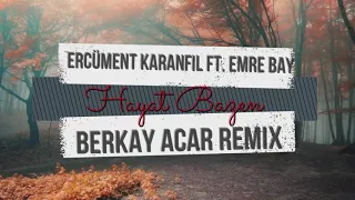 Ercüment Karanfil ft. Emre Bay - Hayat Bazen (Berkay Acar Remix)