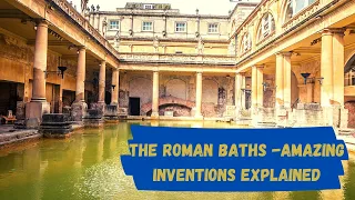 The Roman Baths - Amazing Inventions Explained