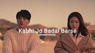 Kabhi Jo Badal Barse (slowed+reverb)
