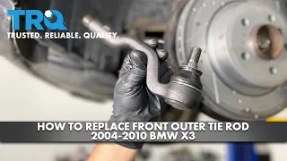 How to Replace Front Outer Tie Rod 2004-2010 BMW X3