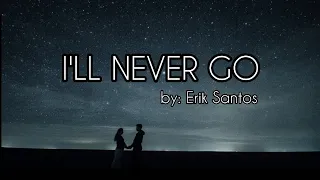 I'LL NEVER GO Muzika | Lyrics Video | by: Erik Santos