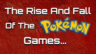 The Rise And Fall Of The Mainline Pokemon Games...