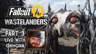 Fallout 76 Wastelanders Part 3 - Live with Oxhorn