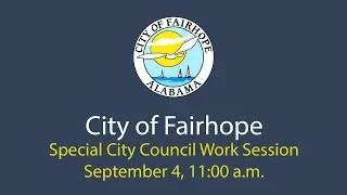 Special City of Fairhope City Council Work Session - September 4, 2019