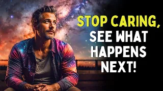 Once You Stop Caring, These 6 Amazing Things Will Happen