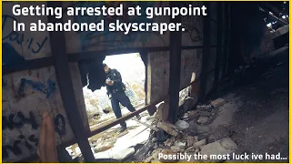 Getting Arrested at Gunpoint Inside Abandoned Skyscraper.