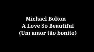 Michael Bolton - A love so beautiful letra e tradução