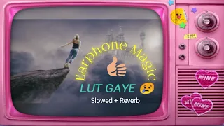 Lut Gaye (Slowed + Reverb) Emraan Hashmi, Yukti | Jubin N, Manoj M | Earphone Magic | Green Records