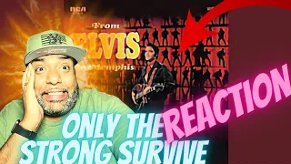 FIRST TIME LISTEN | ELVIS - Only the Strong Survive | REACTION!!!!!!