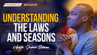 UNDERSTANDING THE LAWS AND SEASONS - APOSTLE JOSHUA SELMAN 2022