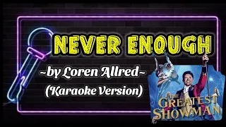 NEVER ENOUGH - Loren Allred | The Greatest Showman (Karaoke Version)