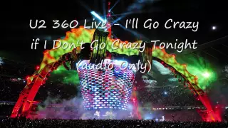 U2 360 Audio - I'll Go Crazy if i Don't Go Crazy Tonight (HD)