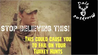 STOP Believing this!  This could cause you to FAIL on your TURKEY  HUNTS