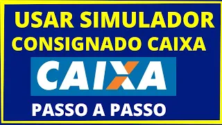 SIMULADOR CONSIGNADO CAIXA- Veja como usar o simulador de empréstimo consignado caixa