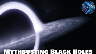 The Truth About Black Holes (Myths Debunked!)