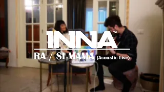 INNA | Ra & Si Mama (Acoustic Live)