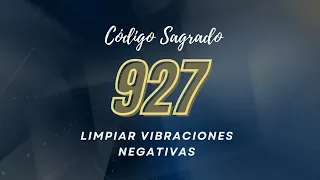 Limpiar Vibraciones Negativas (mala vibra) con el Código Sagrado 927 #energiapositiva