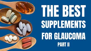 Which Supplements are Best for Glaucoma? Part 2