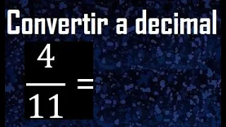 convertir 4/11 a decimal , transformar fracciones a decimales , de fraccion a decimal, como