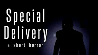 SPECIAL DELIVERY | A Short Horror