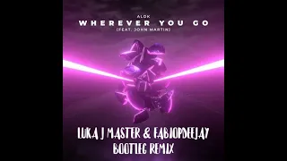 ALOK - WHEREVER YOU GO FEAT. JOHN MARTIN (LUKA J MASTER & FABIOPDEEJAY BOOTLEG REMIX)