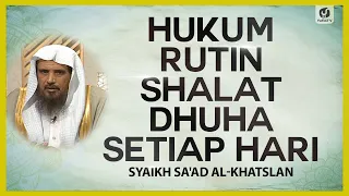 Hukum Rutin Shalat Dhuha Setiap Hari - Syaikh Sa'ad al-Khatslan #NasehatUlama