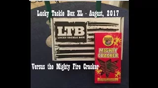 The Lucky Tackle Box XL for the month of August, 2017 vs. The Mighty Firecracker !!!