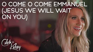 Christmas Worship: O Come O Come Emmanuel (Jesus, We Will Wait On You) | Caleb + Kelsey