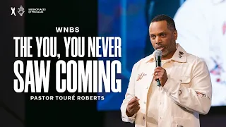 The YOU You Never Saw Coming -  Pastor Touré Roberts